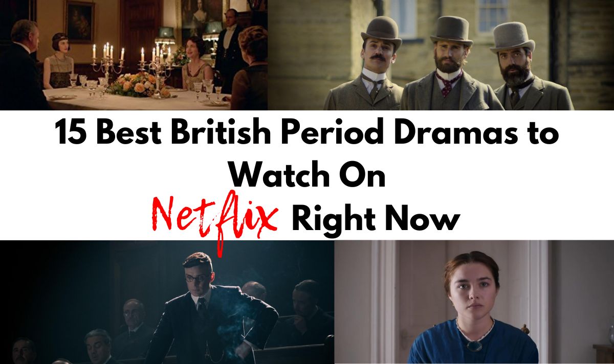 Top 15 British Period Dramas to Stream on Netflix Right Now